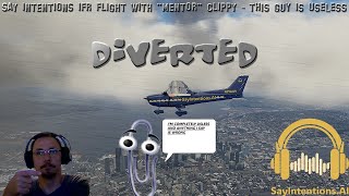 Diverted Say intentions IFR flight with Mentor Clippy   this guy is useless