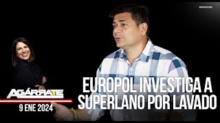 EUROPOL INVESTIGA A SUPERLANO POR LAVADO | AGÁRRATE | FACTORES DE PODER | 1 DE 3