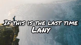 LANY | if this is the last time (lyrics)