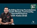 Building Strong Foundations: Youth Fitness, Community, and Performance with Kosta Drak