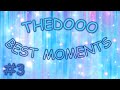 THEDOOO BEST MOMENTS #3