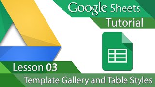 Google Sheets - Tutorial 03 - Template Gallery and Table Styles