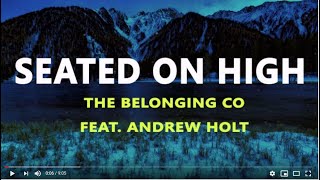 Seated On High  - The Belonging Co Featuring Andrew Holt(lyrics)