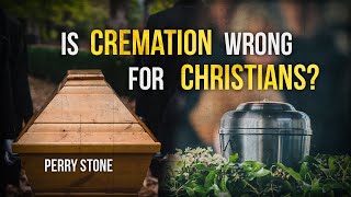 Is Cremation Wrong for Christians? | Perry Stone