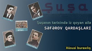 Tarixi Şuşa üçün böyük işlər görən ailə - SƏFƏROV QARDAŞLARI kimdir?