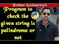 Program to check the given string is Palindrome or not | Python fundamentals