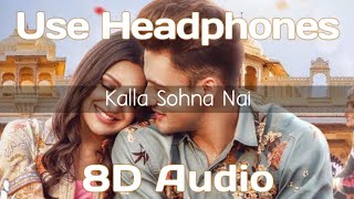 Kalla Sohna Nai (8D Audio) - Neha Kakkar | 3D Surrounded Song | HQ