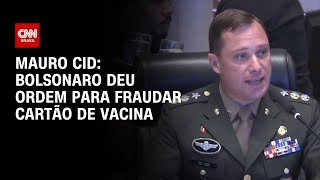 Mauro Cid: Bolsonaro deu ordem para fraudar cartão de vacina | CNN PRIME TIME