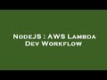 NodeJS : AWS Lambda Dev Workflow