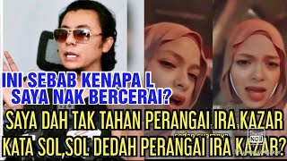 SAYA DAH TAK TAHAN PERANGAI IRA KAZAR KATA SOL,SOL DEDAH PERANGAI IRA KAZAR?