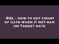 SQL : how to get count of days when it not ran on Target date