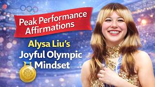 Peak Performance Affirmations: Alysa Liu Joyful Olympic Mindset