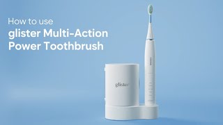 How to use: Glister Multi-Action Power Toothbrush