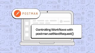 Controlling API Request Workflows with postman.setNextRequest()