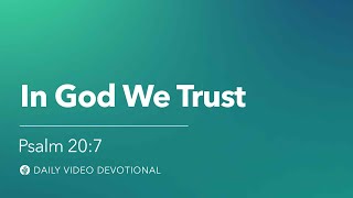 In God We Trust | Psalm 20:7 | Our Daily Bread Video Devotional