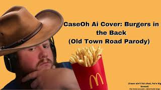 CaseOh Ai Cover: Burger's in the Back (Old Town road Parody)