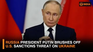 Russia President Putin brushes off U.S. sanctions threat on Ukraine | DD India