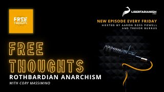 Rothbardian Anarchism (with Cory Massimino) - Free Thoughts Podcast