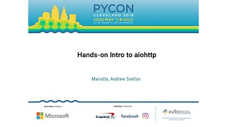 Mariatta, Andrew Svetlov - Hands-on Intro to aiohttp - PyCon 2019