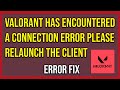 Valorant Has Encountered A Connection Error Please Relaunch The Client To Reconnect (Tutorial)