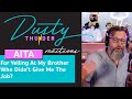 AITA For Yelling At My Brother Who Didn’t Give Me The Job? Dusty Reads & Reacts!