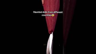 Haunted dolls from different countries😨