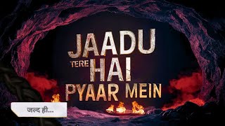 OMG! JADU HAI TERE PYAR MEIN || New Show || Coming Soon || Sumbul Touqeer, Zain Ibad, Khushi Dubey |