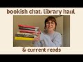 library haul & my current reads: a chill bookish chat 📚