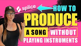 How to Produce a Song Without Playing Instruments | Splice tutorial