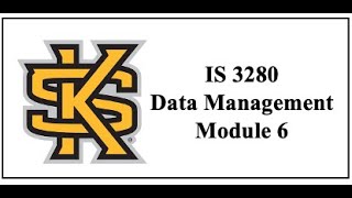 IS 3280- Data Management - Module 6