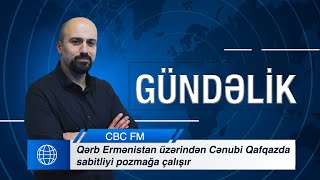 Gündəlik – Qərb Ermənistan üzərindən Cənubi Qafqazda sabitliyi pozmağa çalışır