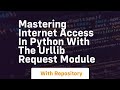mastering internet access in python with the urllib request module