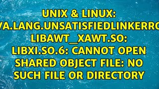 java.lang.UnsatisfiedLinkError: libawt_xawt.so: libXi.so.6: cannot open shared object file: No...