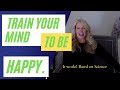 How to train your mind happy using neuroplasticity and science backed techniques.