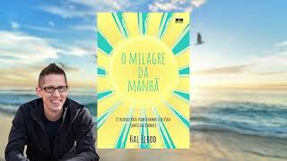 O milagre da manhã: O segredo para transformar sua vida (antes das 8 horas | Hal Elrod | Áudio Livro