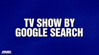 TV Show By Google Search | Category | JEOPARDY!