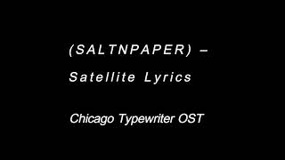 SALTNPAPER- Satellite Lyrics (Chicago Typewriter OST)