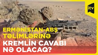 Ermənistan-ABŞ təlimləri – İrəvanın Moskvaya xəyanətkar zərbəsi: Kremlin cavabı nə olacaq?