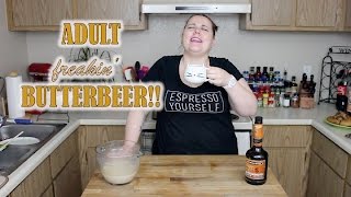 COCKTAIL HOUR - Adult freakin' BUTTERBEER!