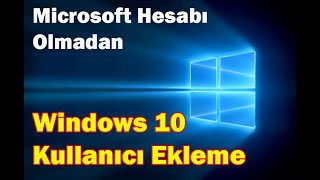 windows 10  Kullanıcı Ekleme-Microsoft Hesabı Olmadan