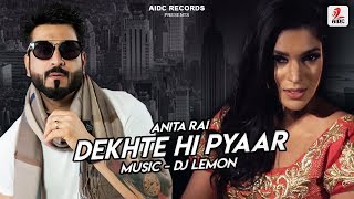 Dekhte Hi Pyaar | DJ Lemon Ft. Anita Rai | AIDC Records
