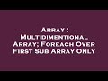 Array : Multidimentional Array; Foreach Over First Sub Array Only