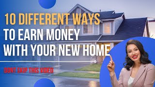 10 DIFFERENT WAYS TO EARN MONEY WITH YOUR NEW HOME
