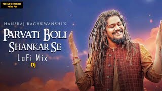 Parvati Boli Shankar Se -O Bholenath Ji | Hansraj Raghuwanshi | Full Song | Bhole Baba Song 2022