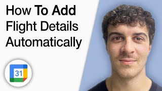 How to Add Flight Details in Google Calendar Automatically [2025 Full Guide]