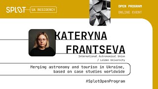 Kateryna Frantseva | Merging astronomy and tourism in Ukraine, based on case studies worldwide