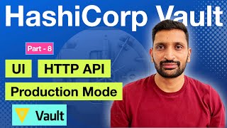 HashiCorp Vault Deploy Vault, HTTP API & UI - Part 8 | HashiCorp Vault tutorial series