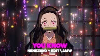 Nezuko - (Edit\AMW) You Know