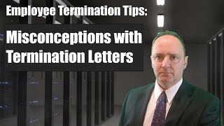 Misconceptions with Termination Letters [employee termination \u0026 severance tips when fired from job]