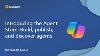 Introducing the Agent Store: Build, publish, and discover agents in Microsoft 365 Copilot